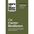 Hbr's 10 Must Reads on Career Resilience (with Bonus Article Reawakening Your Passion for Work by Richard E. Boyatzis, Annie McKee, and Daniel Goleman