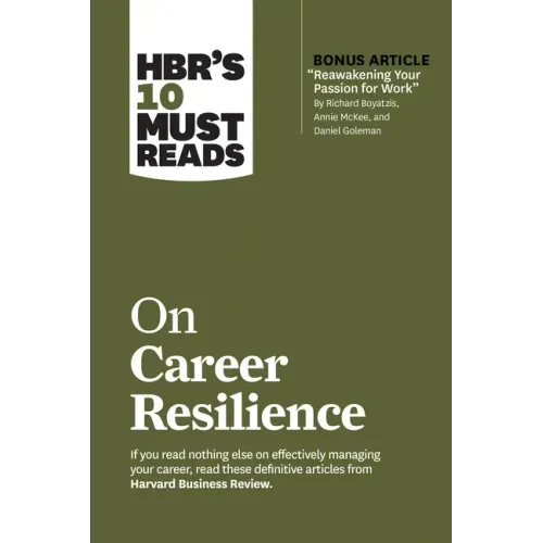 Hbr's 10 Must Reads on Career Resilience (with Bonus Article Reawakening Your Passion for Work by Richard E. Boyatzis, Annie McKee, and Daniel Goleman