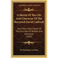 A Sketch of the Life and Character of the Reverend David Caldwell: Near Sixty Years Pastor of the Churches of Buffalo and Alamance (1842)