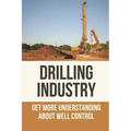 Drilling Industry: Get More Understanding About Well Control: Fundamental Principles Of Well Control