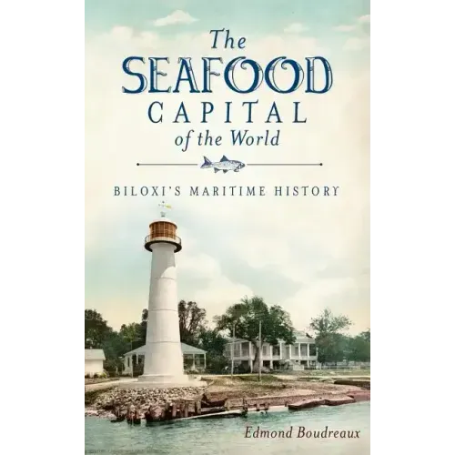 The Seafood Capital of the World: Biloxi's Maritime History
