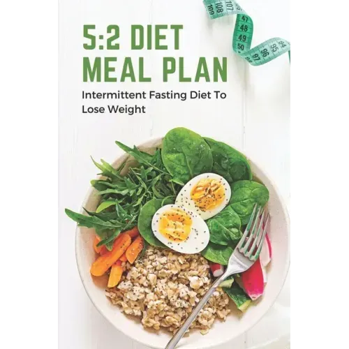 5: 2 Diet Meal Plan: Intermittent Fasting Diet To Lose Weight: Foods In 5:2 Diet Plan