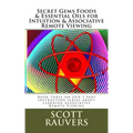 Secret Gems Foods & Essential Oils for Intuition & Associative Remote Viewing: Book three on our 3 part instruction series about Learning Associative
