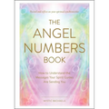 The Angel Numbers Book: How to Understand the Messages Your Spirit Guides Are Sending You