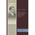 Anton Boisen: Madness, Mysticism, and the Origins of Clinical Pastoral Education