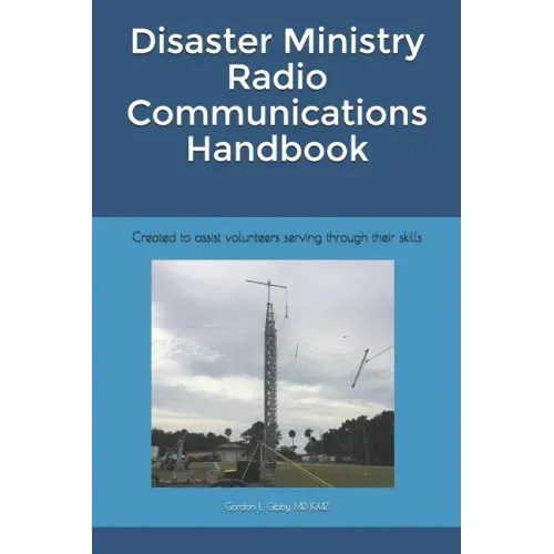 Disaster Ministry Radio Communications Handbook: Created to assist volunteers serving through their skills