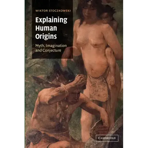 Explaining Human Origins: Myth, Imagination and Conjecture