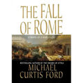 The Fall of Rome: A Novel of a World Lost