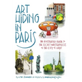 Art Hiding in Paris: An Illustrated Guide to the Secret Masterpieces of the City of Light