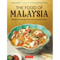 The Food of Malaysia: 62 Delicious Recipes from the Crossroads of Asia