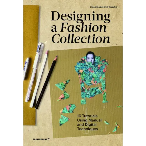 Designing a Fashion Collection: 16 Tutorials Using Manual and Digital Techniques