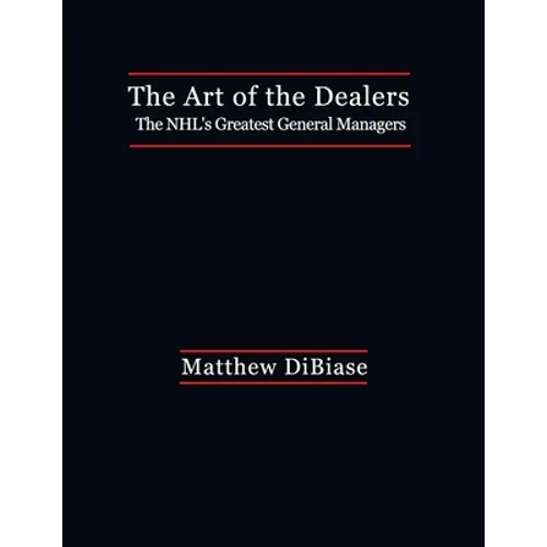 The Art of the Dealers: The NHL's Greatest General Managers