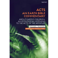 Acts: An Earth Bible Commentary: About Earth's Children: An Ecological Listening to the Acts of the Apostles