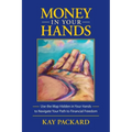 Money in Your Hands: Use the Map Hidden in Your Hands to Navigate Your Path to Financial Freedom