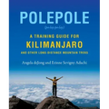 Polepole: A Training Guide for Kilimanjaro and Other Long-Distance Mountain Treks