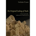 The Original Ending of Mark: A New Case for the Authenticity of Mark 16:9-20