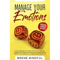 Manage Your Emotions: How to Be Aware of Yourself, Control Your Anger and Thoughts, Grow Resilience Thinking and Empathy Skills to Improve C