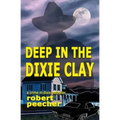 Deep in the Dixie Clay: a crime in dixie potboiler