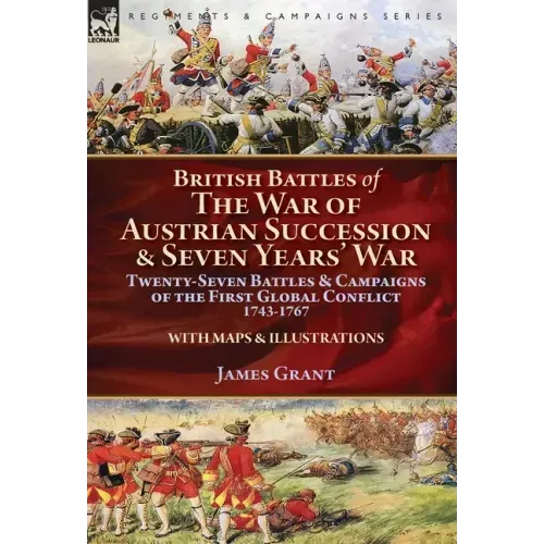 British Battles of the War of Austrian Succession & Seven Years' War: Twenty-Seven Battles & Campaigns of the First Global Conflict, 1743-1767