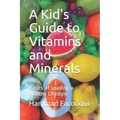 A Kid's Guide to Vitamins and Minerals: Basics of Leading a Healthy Lifestyle