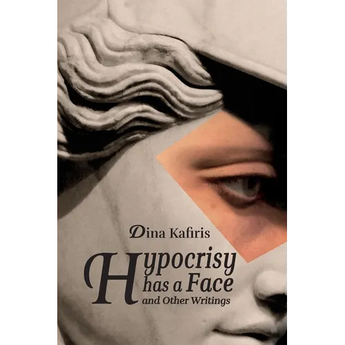 Hypocrisy Has a Face and Other Writings
