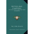 Kettles and Campfires: The Girl Scout Camp and Trail Cookbook