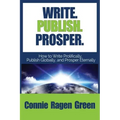 Write Publish Prosper: How to Write Prolifically, Publish Globally, and Prosper Eternally