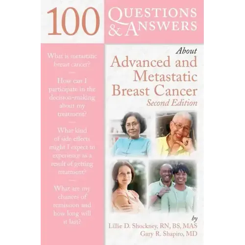100 Questions & Answers about Advanced & Metastatic Breast Cancer