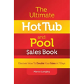 The Ultimate Hot Tub and Pool $Ales Book: Discover How to Double Your $Ales in 7 Days