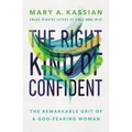 The Right Kind of Confident: The Remarkable Grit of a God-Fearing Woman