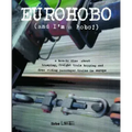 Eurohobo: (And I'm a Hobo!) a How-To Zine about Tramping, Freight Train Hopping, and Free Riding Passenger Trains in Europe: (And I'm a Hobo!) a How-T