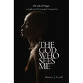 The God Who Sees Me: The Life of Hagar - 31 Insights Into Discovering & Trusting God