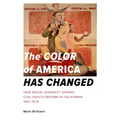 The Color of America Has Changed: How Racial Diversity Shaped Civil Rights Reform in California, 1941-1978