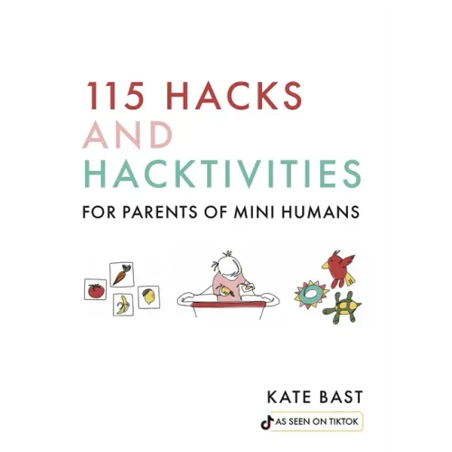 115 Hacks and Hacktivities for Parents of Mini Humans