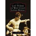 Lost Stories of West Coast Latino Boxing