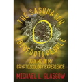 The Sasquatch (Bigfoot) People: Join Me In My Cryptozoology Experience