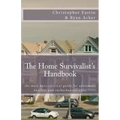 The Home Survivalist's Handbook: The must have survival guide for apartment dwellers and suburbanites alike.