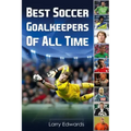 Best Soccer Goalkeepers Of All Time