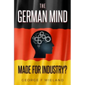 The German Mind: Made for Industry?