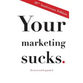 Your Marketing Sucks: 10th Anniversary Edition