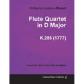 Flute Quartet in D Major - A Score for Flute, Violin, Viola and Basso K.285 (1777)