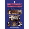 Martinsville Sports Highlights: Basketball, High Schools, Gyms and Sports Hall-of-Famers from Martinsville, Indiana