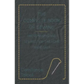The Complete Book of Sewing - Dressmaking and Sewing for the Home Made Easy