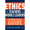Ethics for Teachers and Middle Leaders: A Practical Guide
