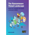 The Ransomware Threat Landscape: Prepare For, Recognise and Survive Ransomware Attacks