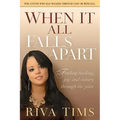 When It All Falls Apart: Find Healing, Joy and Victory Through the Pain