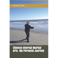 Chinese Internal Martial Arts- My Personal Journey