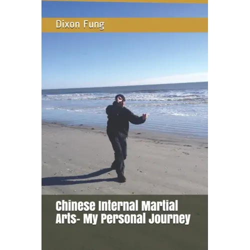Chinese Internal Martial Arts- My Personal Journey