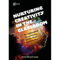 Nurturing Creativity in the Classroom: An Exploration of Consensus Across Theory and Practice
