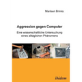 Aggression gegen Computer. Eine wissenschaftliche Untersuchung eines alltäglichen Phänomens